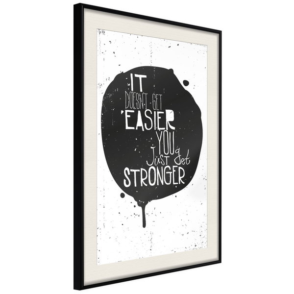 Poster 'It Doesn't Easier You Just Get Stronger'