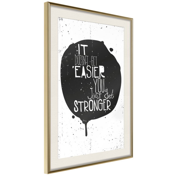 Poster 'It Doesn't Easier You Just Get Stronger'