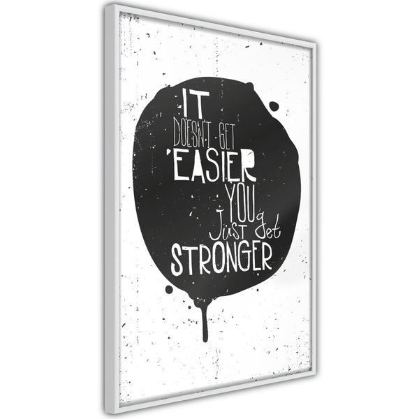 Poster 'It Doesn't Easier You Just Get Stronger'