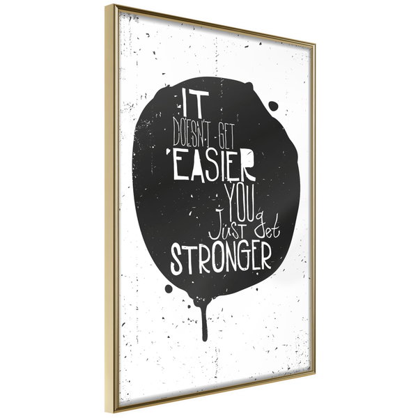 Poster 'It Doesn't Easier You Just Get Stronger'