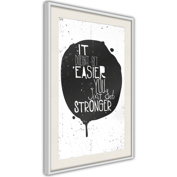 Poster 'It Doesn't Easier You Just Get Stronger'